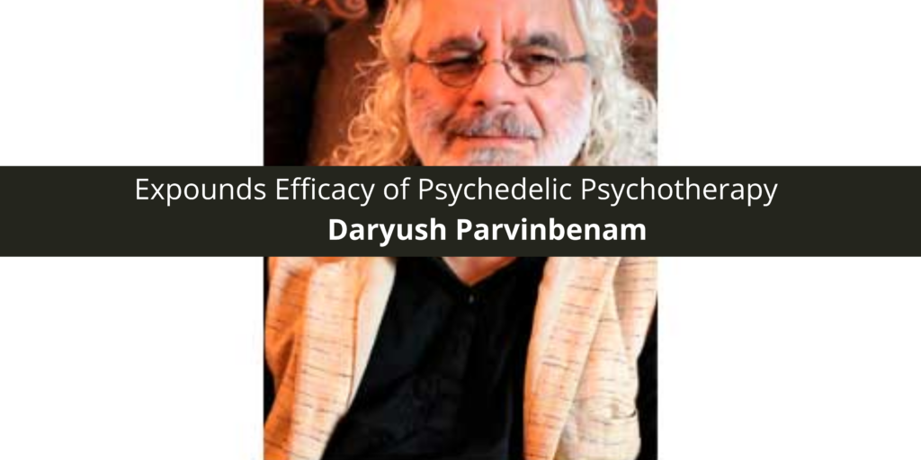 Daryush Parvinbenam Expounds Efficacy of Psychedelic Psychotherapy